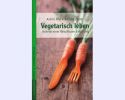 Vegetarisch Leben-Vorteile einer fleischlosen Ernährung